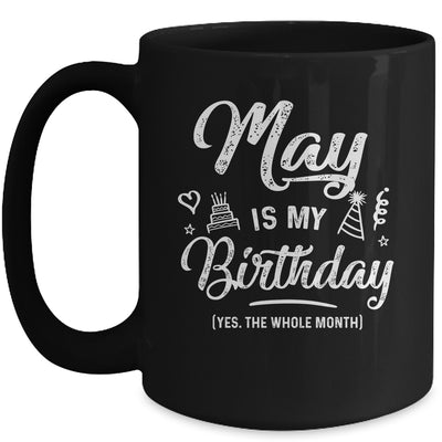 May Is My Birthday Yes The Whole Month Funny Birthday Mug Coffee Mug | Teecentury.com