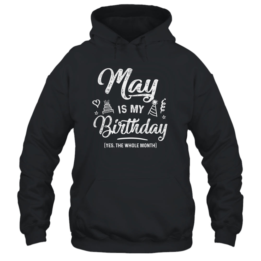 May Is My Birthday Yes The Whole Month Funny Birthday T-Shirt & Tank Top | Teecentury.com