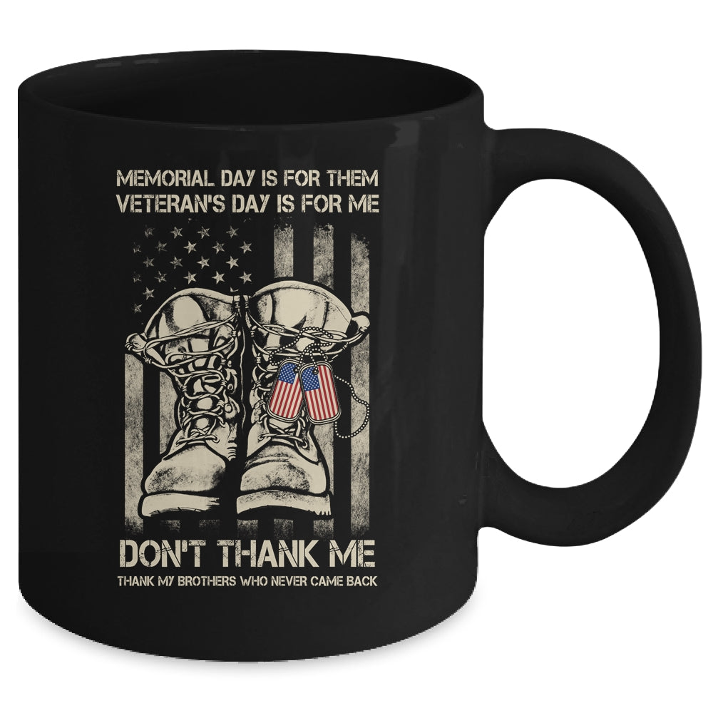 Memorial Day Is For Them Veterans Day Is For Me Mug Coffee Mug | Teecentury.com