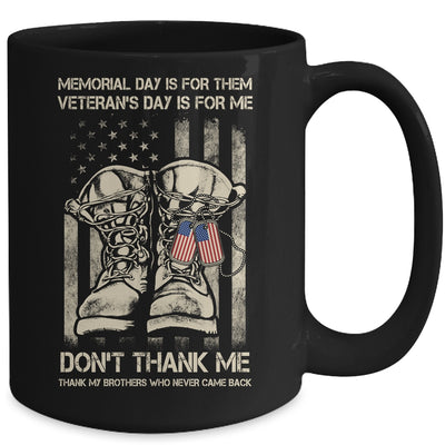 Memorial Day Is For Them Veterans Day Is For Me Mug Coffee Mug | Teecentury.com