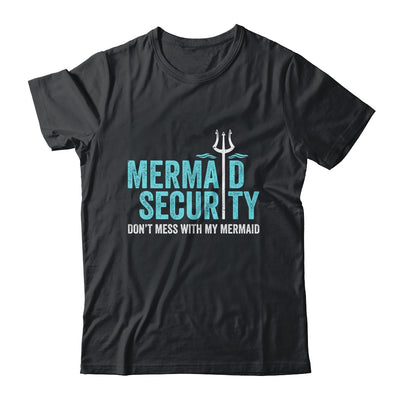Mermaid Security Dont Mess With My Mermaid New Mer Dad Shirt & Hoodie | teecentury