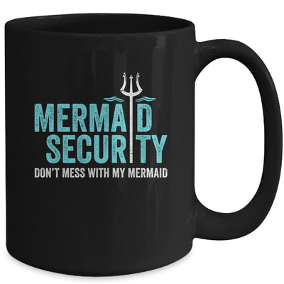 Mermaid Security Dont Mess With My Mermaid New Mer Dad Mug | teecentury