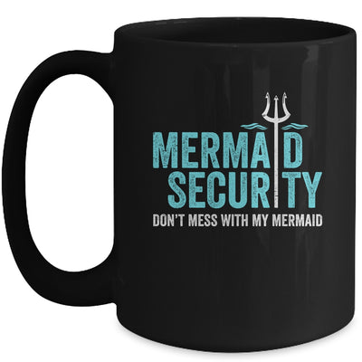 Mermaid Security Dont Mess With My Mermaid New Mer Dad Mug | teecentury