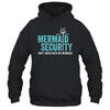 Mermaid Security Dont Mess With My Mermaid New Mer Dad Shirt & Hoodie | teecentury