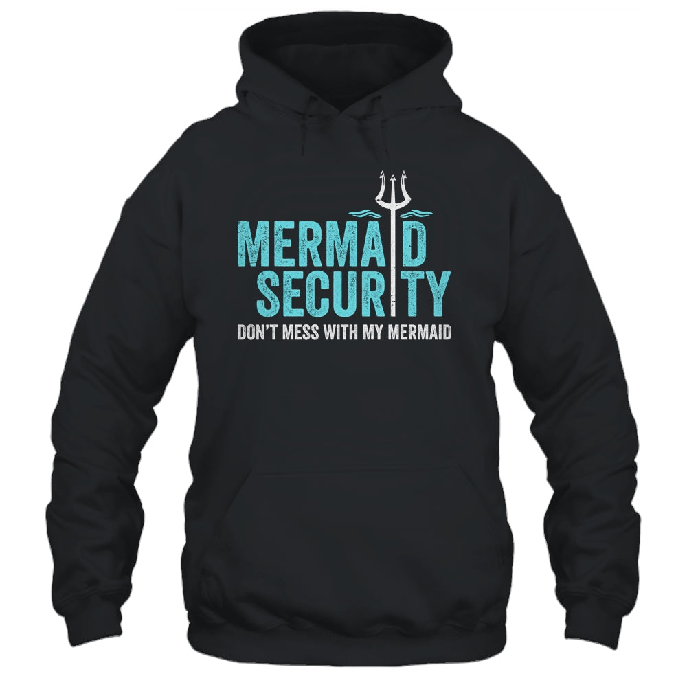 Mermaid Security Dont Mess With My Mermaid New Mer Dad Shirt & Hoodie | teecentury