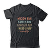 Messy Bun Coffee Run Gangsta Rap Nap Funny Mom Life T-Shirt & Tank Top | Teecentury.com