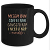 Messy Bun Coffee Run Gangsta Rap Nap Funny Mom Life Mug Coffee Mug | Teecentury.com