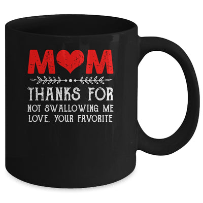 Mom Thanks For Not Swallowing Me Love Favorite Mothers Day Mug | teecentury