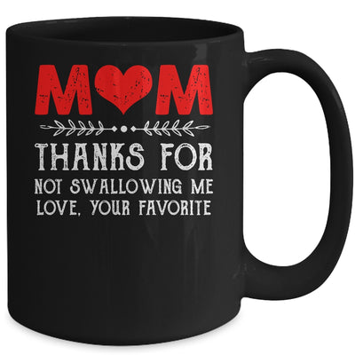 Mom Thanks For Not Swallowing Me Love Favorite Mothers Day Mug | teecentury