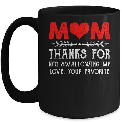 Mom Thanks For Not Swallowing Me Love Favorite Mothers Day Mug | teecentury