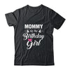 Mommy Of The Birthday Girl Daughter Matching Family For Mom T-Shirt & Hoodie | Teecentury.com