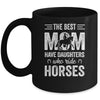 Mothers Day The Best Moms Have Daughters Who Ride Horses Mug Coffee Mug | Teecentury.com