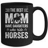 Mothers Day The Best Moms Have Daughters Who Ride Horses Mug Coffee Mug | Teecentury.com
