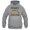 Motivational Progress Over Perfection Teacher Back to School T-Shirt & Hoodie | Teecentury.com