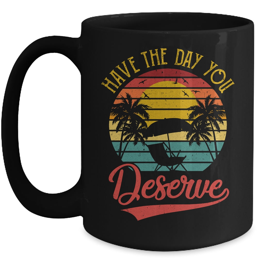 Motivational Saying Vintage Retro Have The Day You Deserve Mug | teecentury
