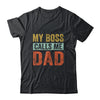 My Boss Calls Me Dad Funny Daddy Funny Fathers Day Vintage T-Shirt & Hoodie | Teecentury.com