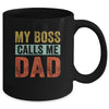 My Boss Calls Me Dad Funny Daddy Funny Fathers Day Vintage Mug Coffee Mug | Teecentury.com