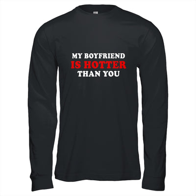 My Boyfriend Is Hotter Than You T-Shirt & Hoodie | Teecentury.com