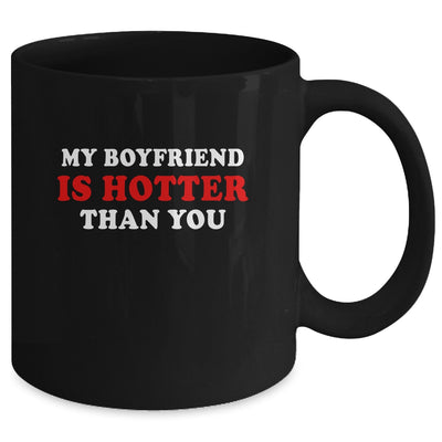 My Boyfriend Is Hotter Than You Mug Coffee Mug | Teecentury.com