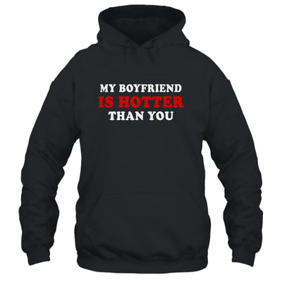 My Boyfriend Is Hotter Than You T-Shirt & Hoodie | Teecentury.com