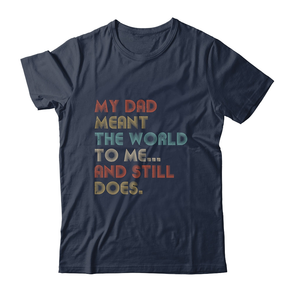 My Dad Meant The World To Me And Still Does T-Shirt & Hoodie | Teecentury.com