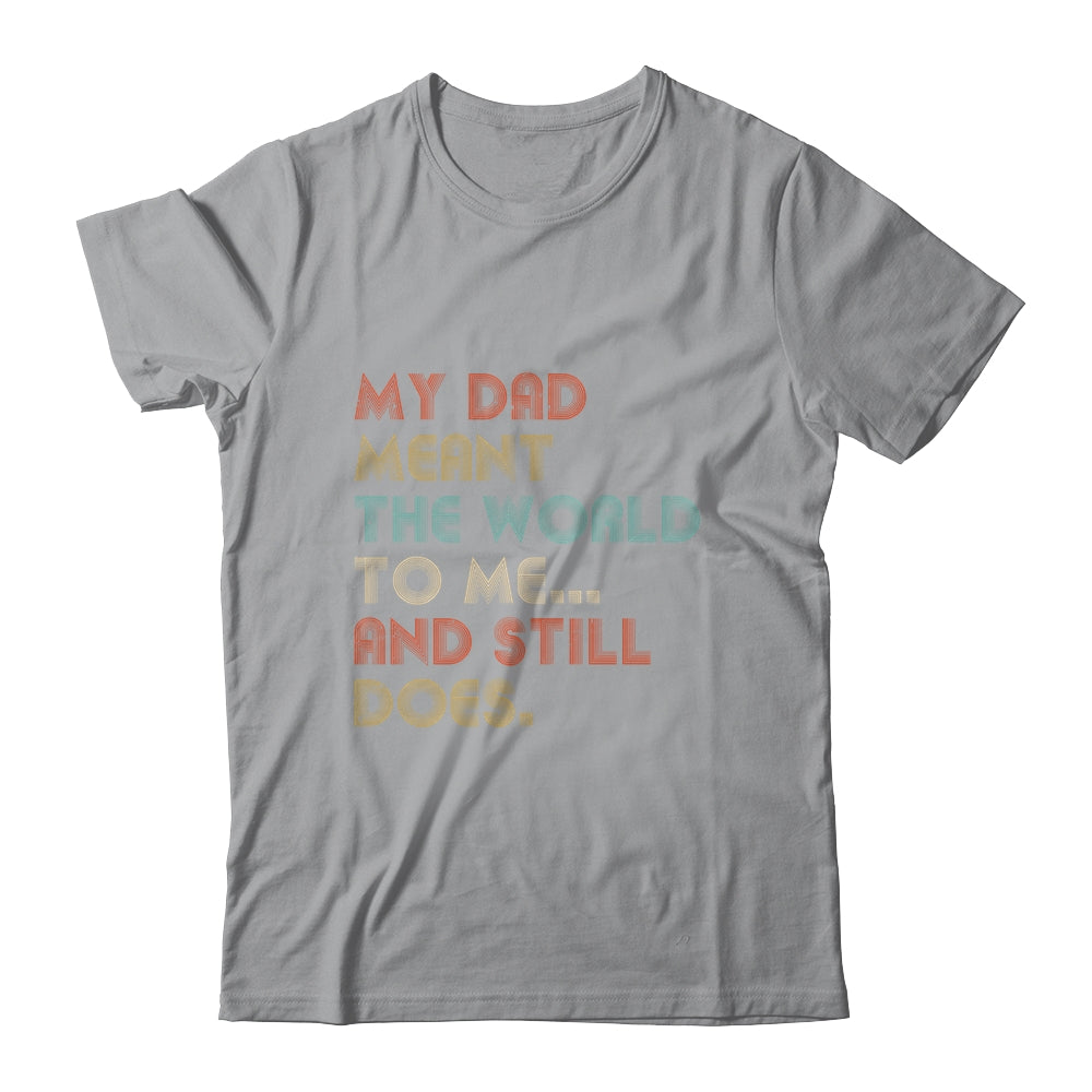 My Dad Meant The World To Me And Still Does T-Shirt & Hoodie | Teecentury.com