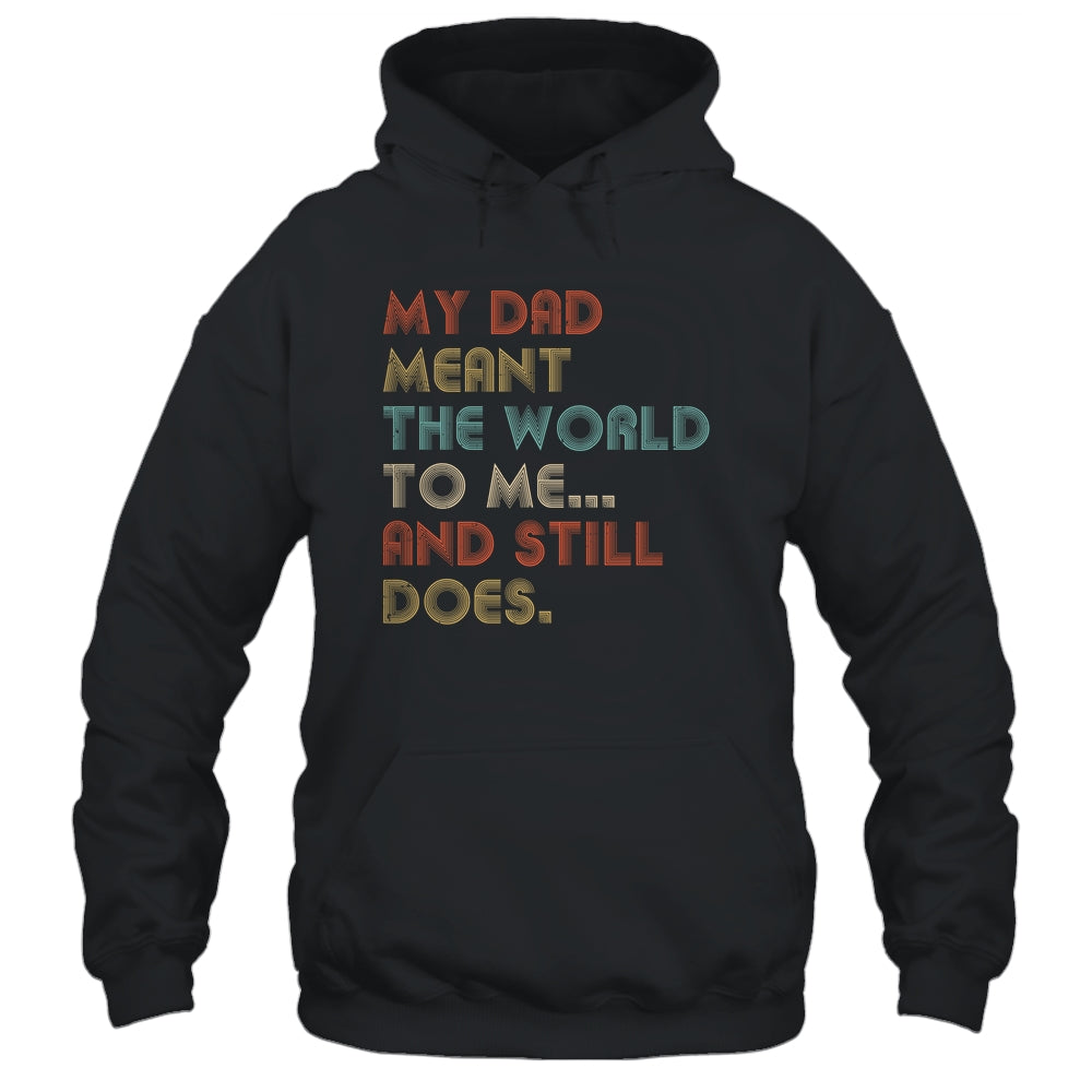 My Dad Meant The World To Me And Still Does T-Shirt & Hoodie | Teecentury.com