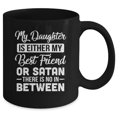 My Daughter Is Either My Best Friend Or Satan mom Funny Mug | teecentury