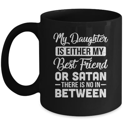 My Daughter Is Either My Best Friend Or Satan mom Funny Mug | teecentury