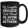 My Daughter Is Either My Best Friend Or Satan mom Funny Mug | teecentury