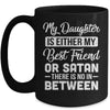 My Daughter Is Either My Best Friend Or Satan mom Funny Mug | teecentury