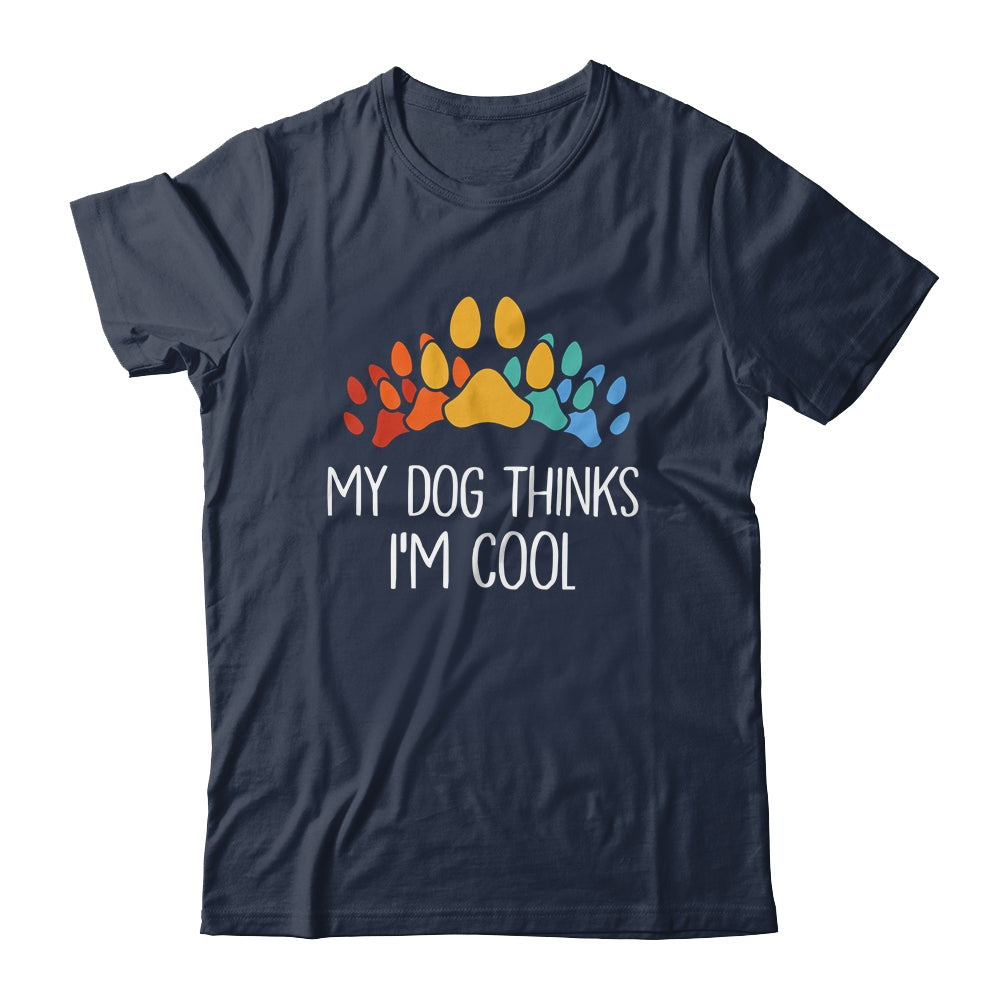 My Dog Thinks I'm Cool Funny Dog Lover Shirt & Tank Top | teecentury