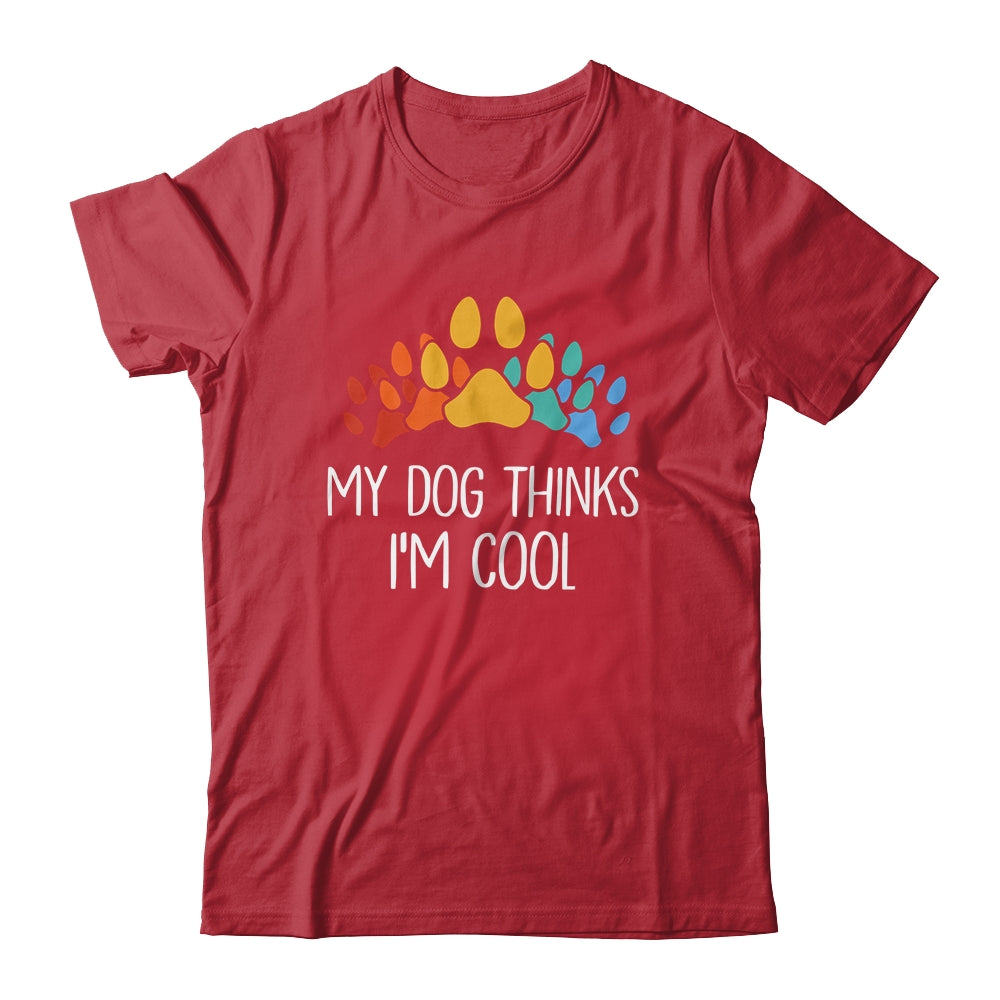 My Dog Thinks I'm Cool Funny Dog Lover Shirt & Tank Top | teecentury