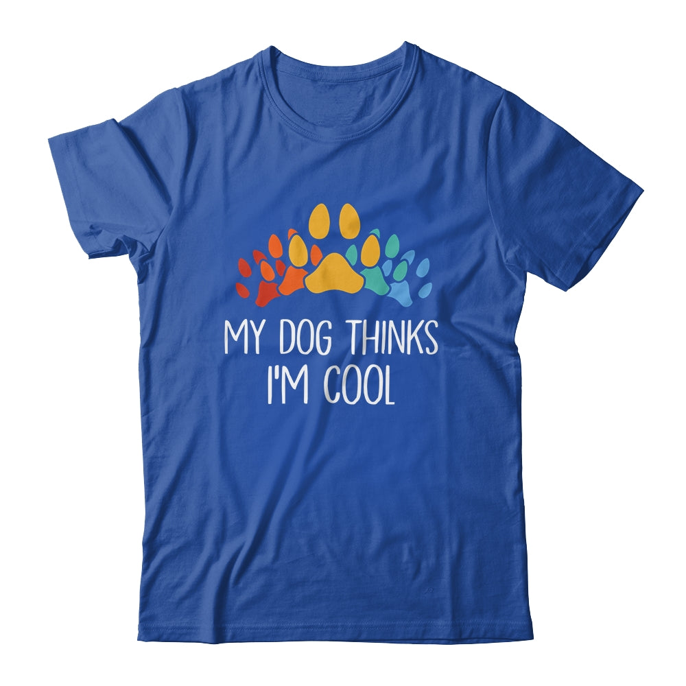 My Dog Thinks I'm Cool Funny Dog Lover Shirt & Tank Top | teecentury