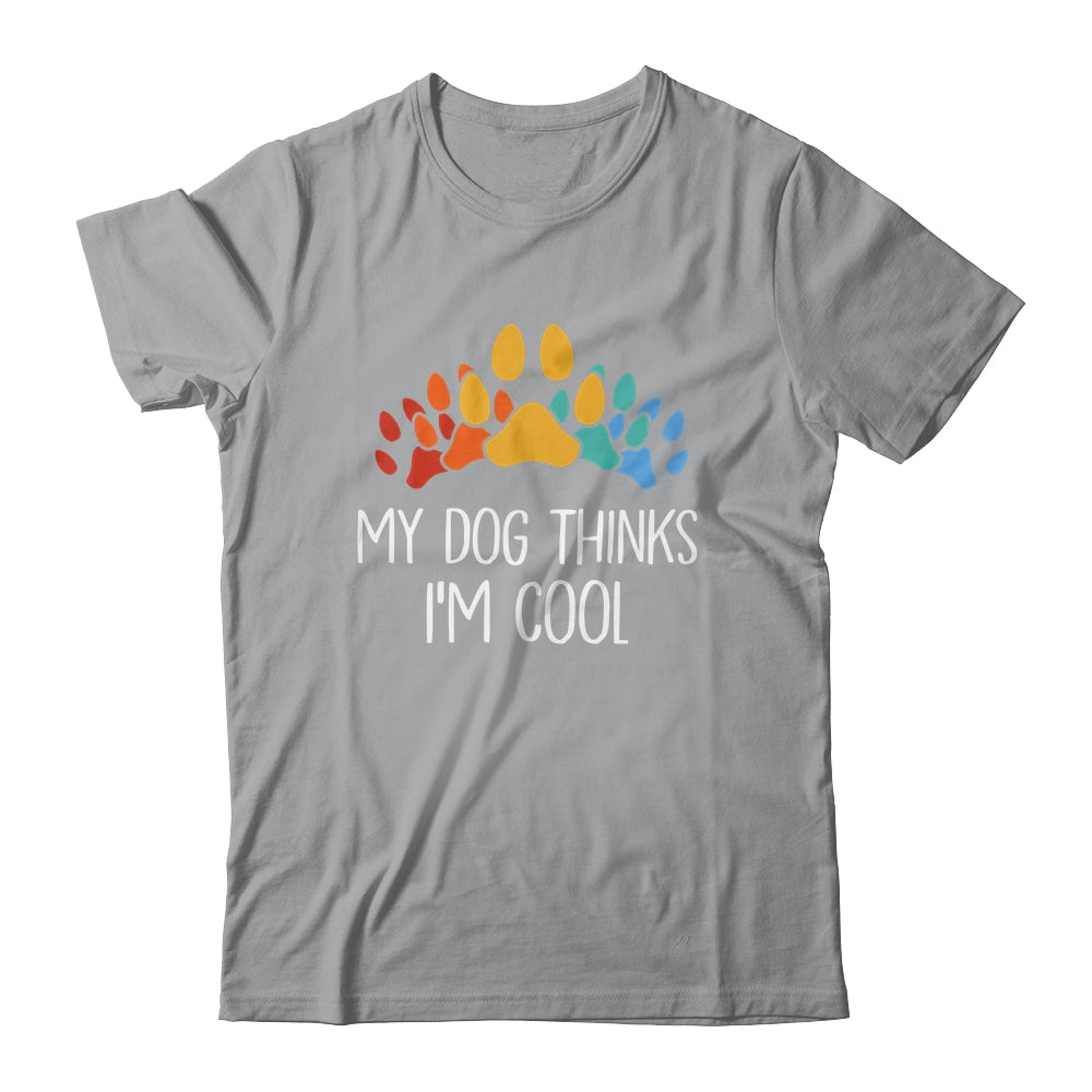 My Dog Thinks I'm Cool Funny Dog Lover Shirt & Tank Top | teecentury