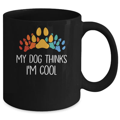 My Dog Thinks I'm Cool Funny Dog Lover Mug | teecentury