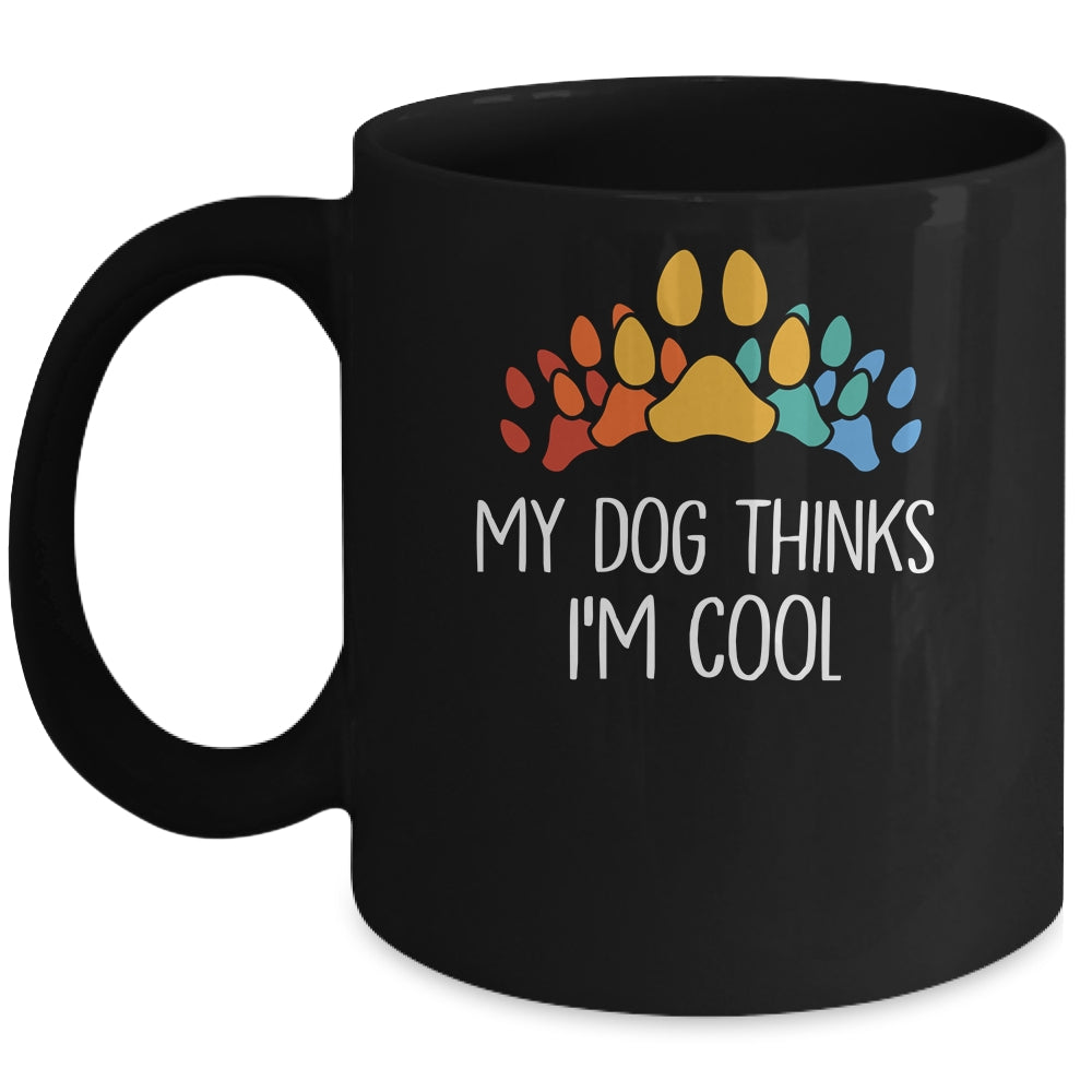 My Dog Thinks I'm Cool Funny Dog Lover Mug | teecentury