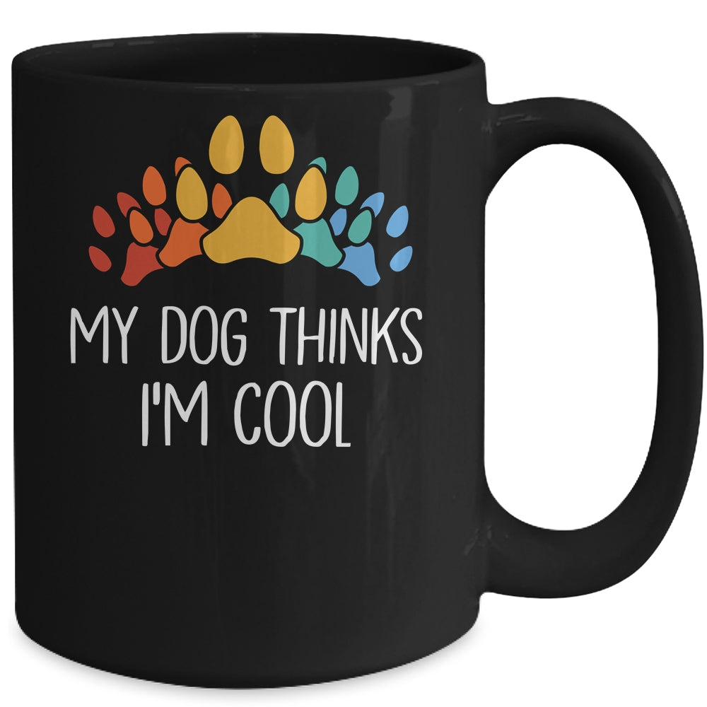 My Dog Thinks I'm Cool Funny Dog Lover Mug | teecentury