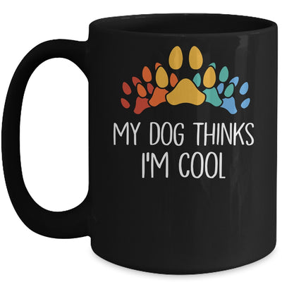 My Dog Thinks I'm Cool Funny Dog Lover Mug | teecentury