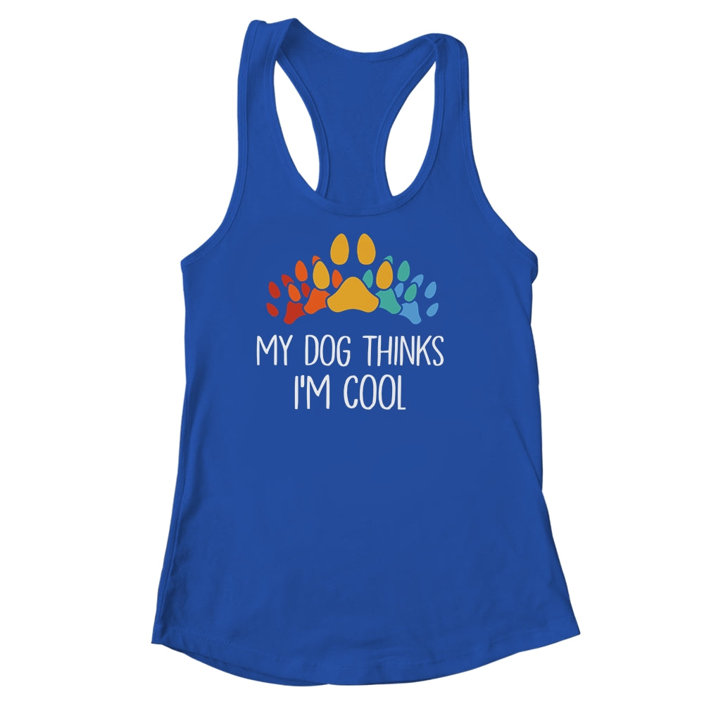 My Dog Thinks I'm Cool Funny Dog Lover Shirt & Tank Top | teecentury
