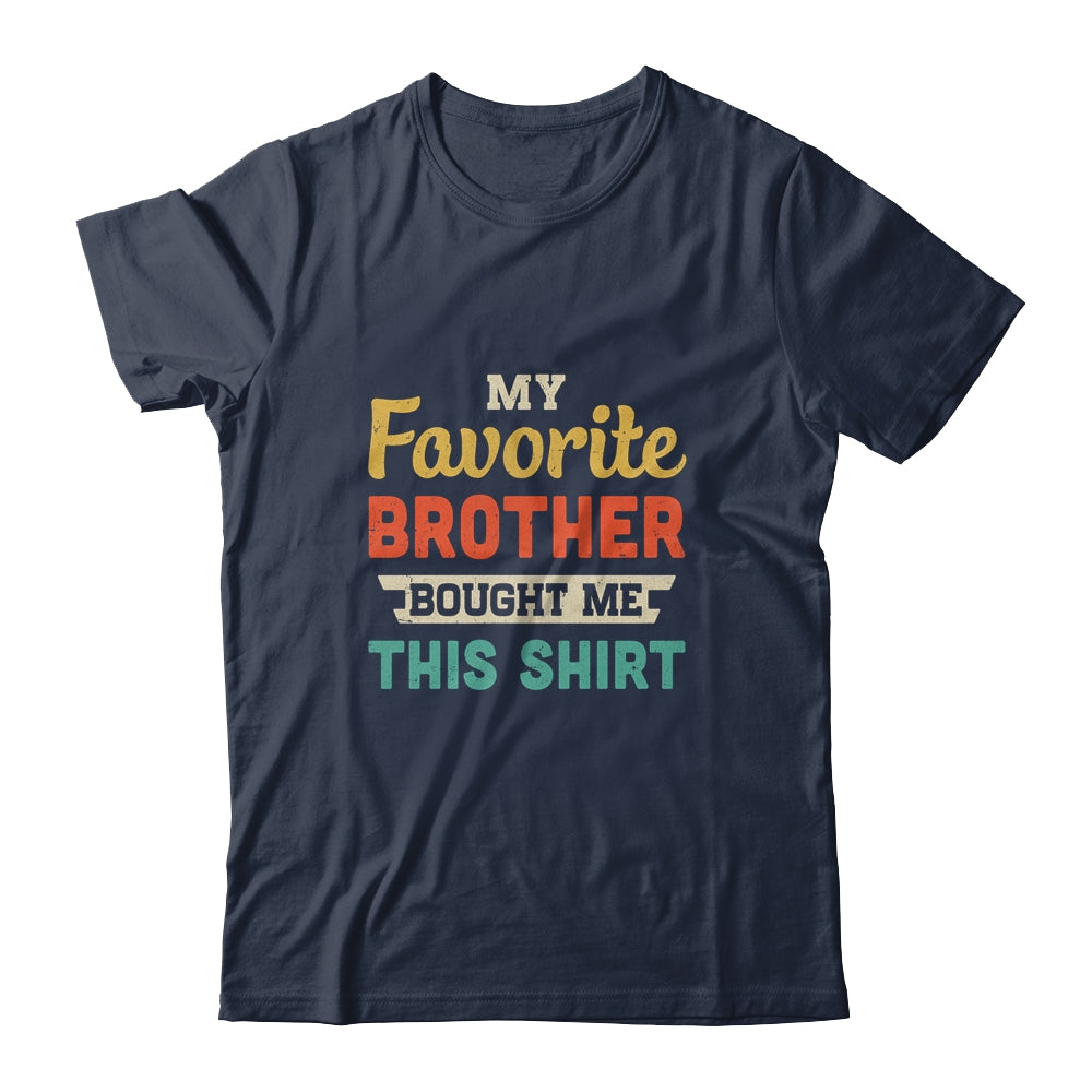 My Favorite Brother Bought Me This Shirt Funny Sister Gift T-Shirt & Hoodie | Teecentury.com