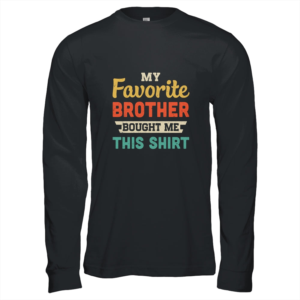 My Favorite Brother Bought Me This Shirt Funny Sister Gift T-Shirt & Hoodie | Teecentury.com