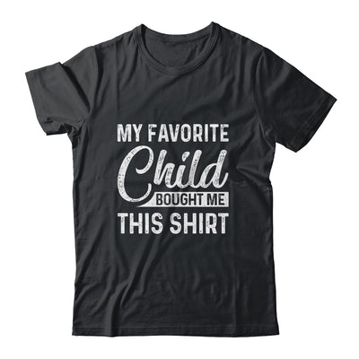 My Favorite Child Bought Me This Shirt Funny Dad Mom T-Shirt & Hoodie | Teecentury.com