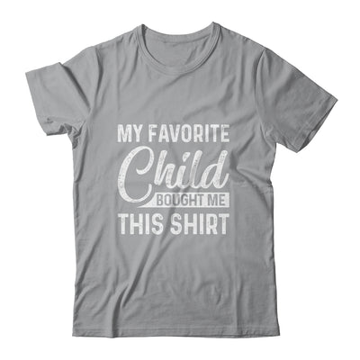 My Favorite Child Bought Me This Shirt Funny Dad Mom T-Shirt & Hoodie | Teecentury.com