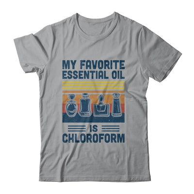 My Favorite Essential Oil Is Chloroform Funny T-Shirt & Hoodie | Teecentury.com