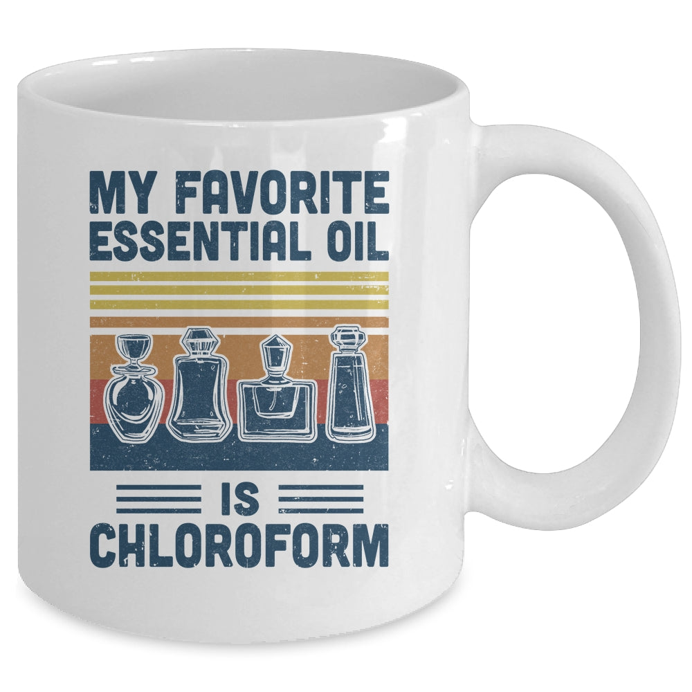 My Favorite Essential Oil Is Chloroform Funny Mug Coffee Mug | Teecentury.com
