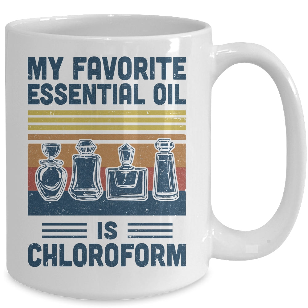 My Favorite Essential Oil Is Chloroform Funny Mug Coffee Mug | Teecentury.com