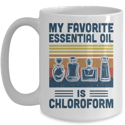 My Favorite Essential Oil Is Chloroform Funny Mug Coffee Mug | Teecentury.com
