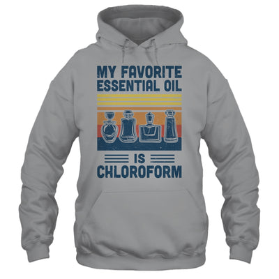 My Favorite Essential Oil Is Chloroform Funny T-Shirt & Hoodie | Teecentury.com