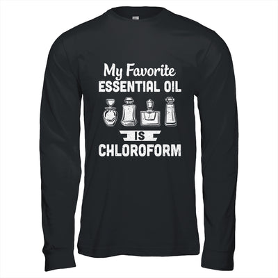 My Favorite Essential Oil Is Chloroform T-Shirt & Hoodie | Teecentury.com